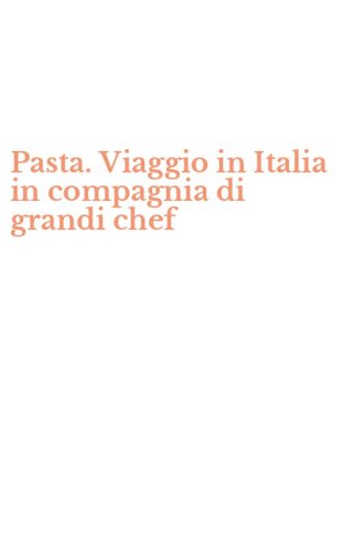 Pasta. Viaggio in Italia in compagnia di grandi chef