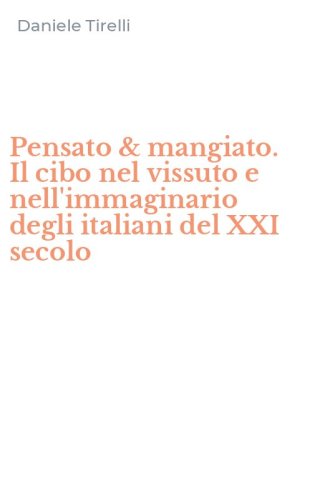 Pensato & mangiato. Il cibo nel vissuto e nell'immaginario degli italiani del XXI secolo