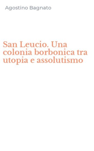 San Leucio. Una colonia borbonica tra utopia e assolutismo