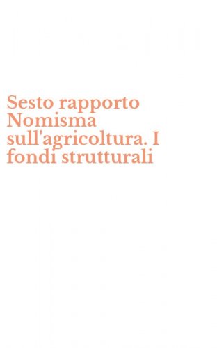 Sesto rapporto Nomisma sull'agricoltura. I fondi strutturali