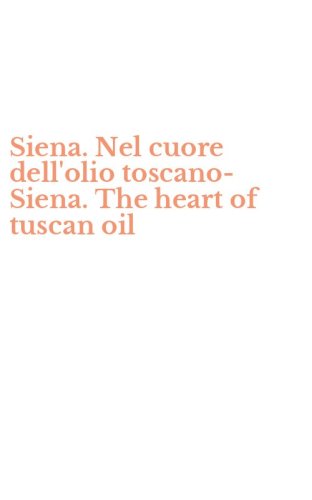 Siena. Nel cuore dell'olio toscano-Siena. The heart of tuscan oil