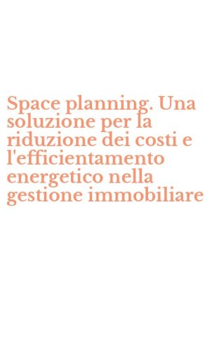 Space planning. Una soluzione per la riduzione dei costi e l'efficientamento energetico nella gestione immobiliare