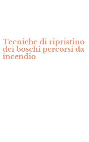 Tecniche di ripristino dei boschi percorsi da incendio