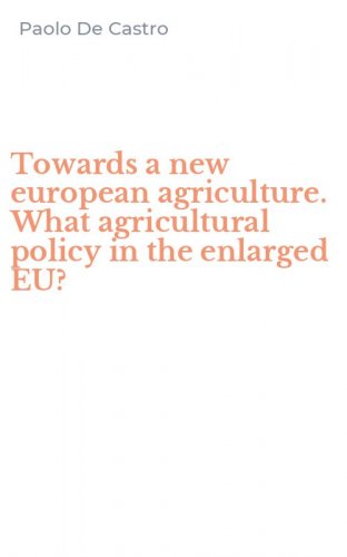 Towards a new european agriculture. What agricultural policy in the enlarged EU?