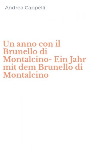 Un anno con il Brunello di Montalcino-Ein Jahr mit dem Brunello di Montalcino