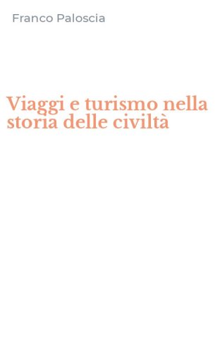 Viaggi e turismo nella storia delle civilt&agrave;