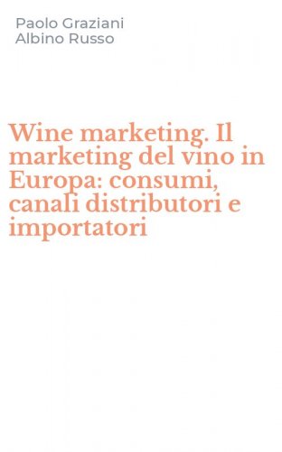 Wine marketing. Il marketing del vino in Europa: consumi, canali distributori e importatori