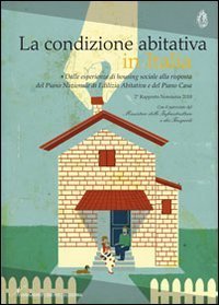 Secondo rapporto &laquo;La condizione abitativa&raquo;. Dalle esperienze di housing sociale alla risposta del piano nazionale di edilizia abitativa e del piano casa