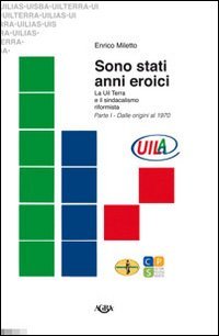 Sono stati anni eroici. La Uil Terra e il sindacalismo riformista