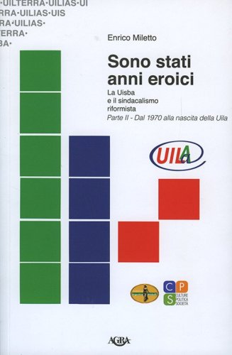 Sono stati anni eroici. La Uisba e il sindacalismo riformista