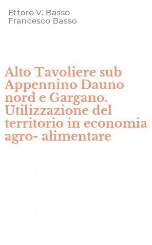 Alto Tavoliere sub Appennino Dauno nord e Gargano. Utilizzazione del territorio in economia agro-alimentare