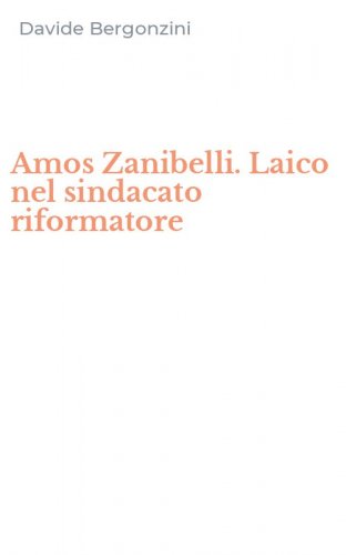 Amos Zanibelli. Laico nel sindacato riformatore