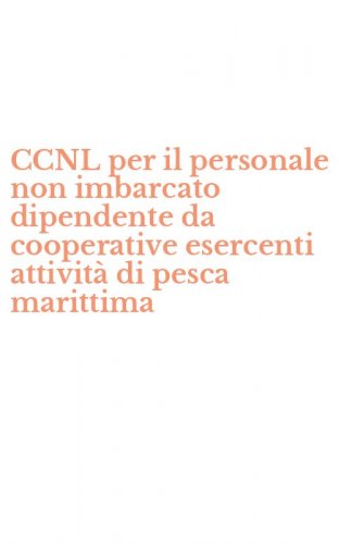 CCNL per il personale non imbarcato dipendente da cooperative esercenti attivit&agrave; di pesca marittima