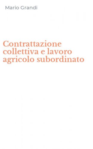 Contrattazione collettiva e lavoro agricolo subordinato