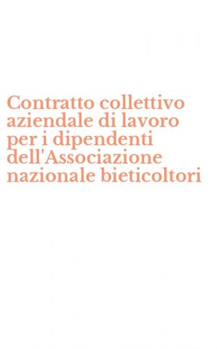 Contratto collettivo aziendale di lavoro per i dipendenti dell'Associazione nazionale bieticoltori