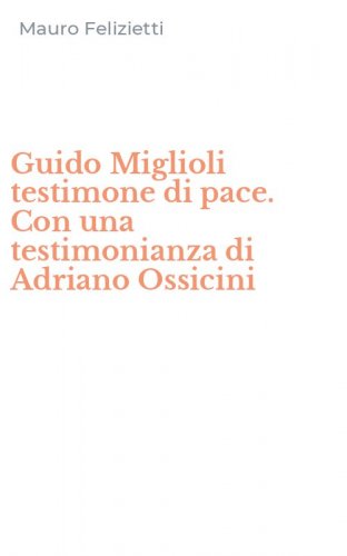 Guido Miglioli testimone di pace. Con una testimonianza di Adriano Ossicini