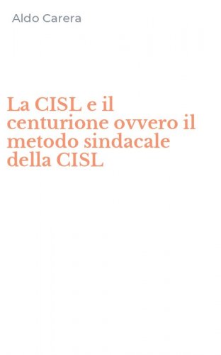 La CISL e il centurione ovvero il metodo sindacale della CISL