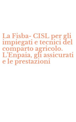 La Fisba-CISL per gli impiegati e tecnici del comparto agricolo. L'Enpaia, gli assicurati e le prestazioni