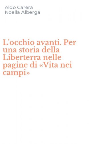L'occhio avanti. Per una storia della Liberterra nelle pagine di &laquo;Vita nei campi&raquo;
