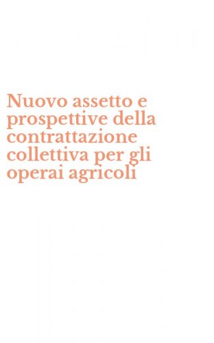Nuovo assetto e prospettive della contrattazione collettiva per gli operai agricoli