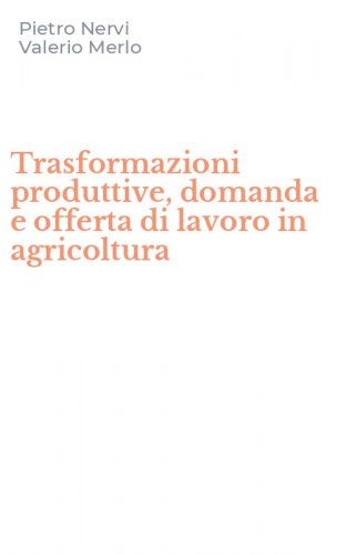Trasformazioni produttive, domanda e offerta di lavoro in agricoltura