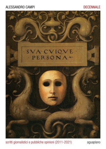 Decennale. Scritti giornalistici e pubbliche opinioni (2011-2021)