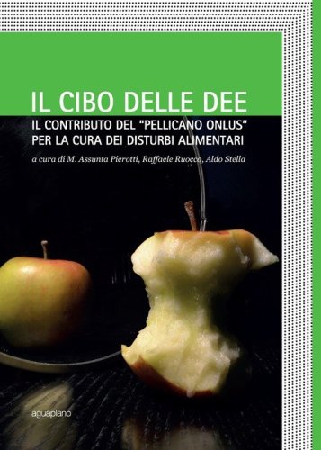 Il cibo delle idee. Il contributo del &laquo;Pellicano onlus&raquo; per la cura dei disturbi alimentari - ALIMENTARI (IL)