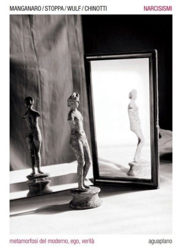 Narcisismi. Metamorfosi del moderno, ego, verit&agrave;