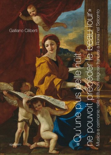 "Qu'une plus belle n&uuml;it ne pouvoit pr&eacute;c&eacute;der le beau iour" . Musica e cerimonie nelle istituzioni francesi a Roma nel Seicento