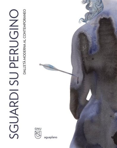 Sguardi su Perugino. Dall'et&agrave; moderna al contemporaneo