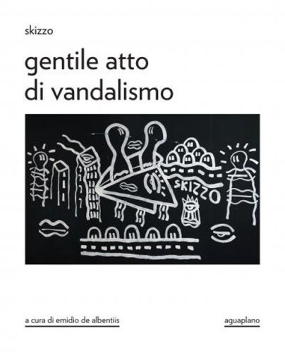 Skizzo. Gentile atto di vandalismo. Catalogo della mostra (Perugia, 23 ottobre-30 novembre 2025)
