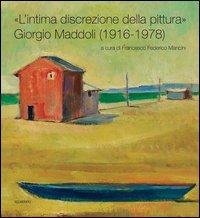 &laquo;L'intima discrezione della pittura&raquo;. Giorgio Maddoli (1916-1978). Catalogo della mostra (Perugia, 21 novembre-21 febbraio 2016)