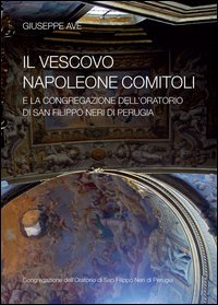 Il vescovo Napoleone Comitoli e la Congregazione dell'Oratorio di San Filippo Neri di Perugia