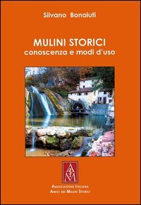 Mulini storici. Conoscenza e modi d'uso