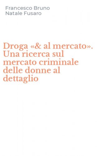 Droga &laquo;& al mercato&raquo;. Una ricerca sul mercato criminale delle donne al dettaglio