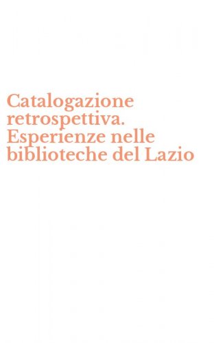 Catalogazione retrospettiva. Esperienze nelle biblioteche del Lazio