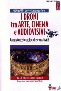 I Droni tra Arte, Cinema e Audiovisivo e Droni by Art.&shy;Competenze tecnologiche e creativit&agrave;