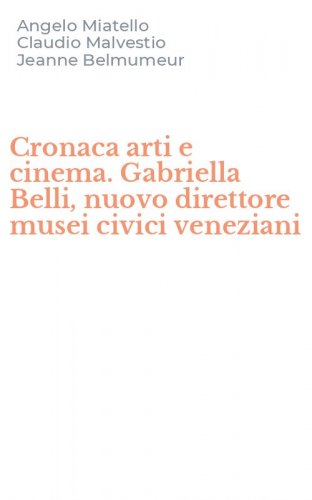 Cronaca arti e cinema. Gabriella Belli, nuovo direttore musei civici veneziani