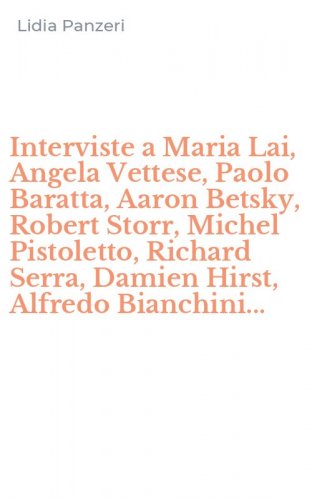 Interviste a Maria Lai, Angela Vettese, Paolo Baratta, Aaron Betsky, Robert Storr, Michel Pistoletto, Richard Serra, Damien Hirst, Alfredo Bianchini...