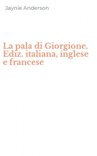 La pala di Giorgione. Ediz. italiana, inglese e francese