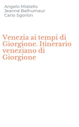 Venezia ai tempi di Giorgione. Itinerario veneziano di Giorgione