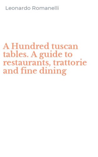 A Hundred tuscan tables. A guide to restaurants, trattorie and fine dining