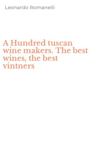 A Hundred tuscan wine makers. The best wines, the best vintners