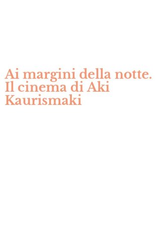 Ai margini della notte. Il cinema di Aki Kaurismaki