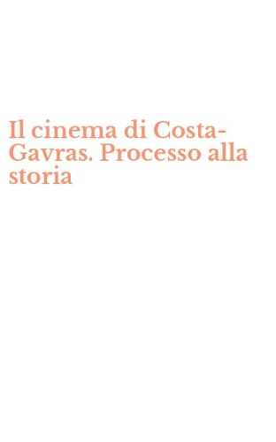 Il cinema di Costa-Gavras. Processo alla storia