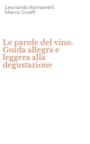 Le parole del vino. Guida allegra e leggera alla degustazione