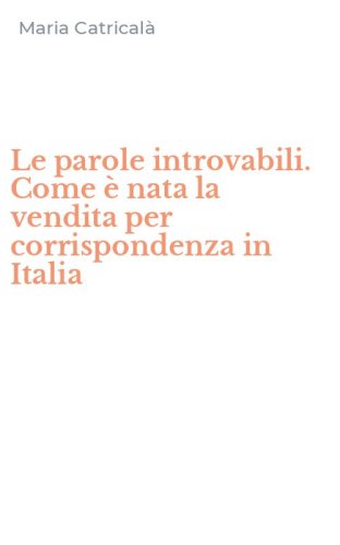 Le parole introvabili. Come &egrave; nata la vendita per corrispondenza in Italia