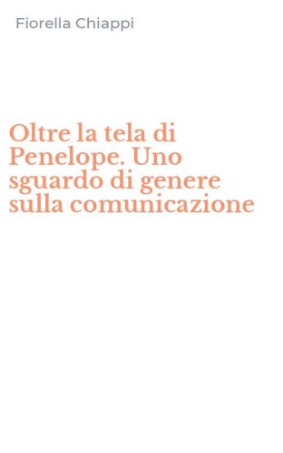 Oltre la tela di Penelope. Uno sguardo di genere sulla comunicazione