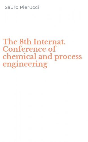 The 8th Internat. Conference of chemical and process engineering