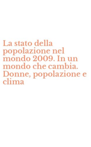 La stato della popolazione nel mondo 2009. In un mondo che cambia. Donne, popolazione e clima